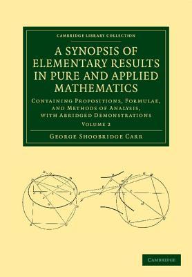 A Synopsis of Elementary Results in Pure and Applied Mathematics: Volume 2: Containing Propositions, Formulae, and Methods of Analysis, with Abridged ... (Cambridge Library Collection - Mathematics)