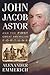 John Jacob Astor and the First Great American Fortune by Alexander Emmerich