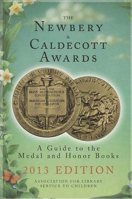 The Newbery & Caldecott Awards: A Guide to the Medal and Honor Books, 2013