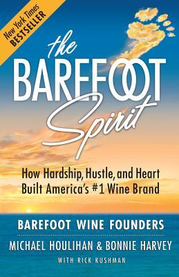 The Barefoot Spirit: How Hardship, Hustle, and Heart Built America's #1 Wine Brand (Paperback)