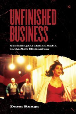 Unfinished Business: Screening the Italian Mafia in the New Millennium (Toronto Italian Studies