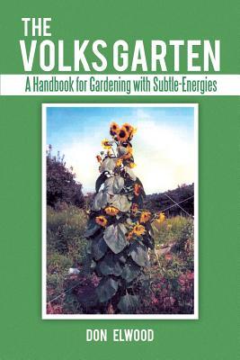The Volks Garten: A Handbook for Gardening with Subtle-Energies (Paperback)
