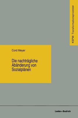 Die nachträgliche Abänderung von Sozialplänen (Transformationsprozesse: Schriftenreihe der Kommission für die Erforschung des sozialen und politischen ... Bundesländern (KSPW), 19) (German Edition)