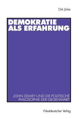 Demokratie als Erfahrung: John Dewey und die politische Philosophie der Gegenwart (German Edition)