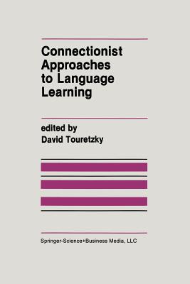 Connectionist Approaches to Language Learning (The Springer International Series in Engineering and Computer Science)