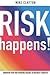 Risk Happens!: Managing ris...
