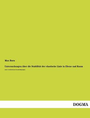 Untersuchungen Uber Die Stabilitat Der Elastische Linie in Ebene Und Raum (German Edition)