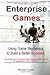 Enterprise Games: Using Game Mechanics to Build a Better Business
