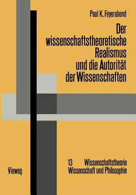 Der wissenschaftstheoretische Realismus und die Autorität der Wissenschaften (Wissenschaftstheorie, Wissenschaft und Philosophie, 13) (German Edition)