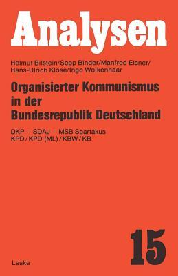 Organisierter Kommunismus in der Bundesrepublik Deutschland: DKP — SDAJ — MSB Spartakus KPD/KPD (ML)/KBW/KB (German Edition)