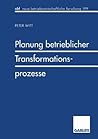 Planung betrieblicher Transformationsprozesse (neue betriebswirtschaftliche forschung (nbf), 186) (German Edition)
