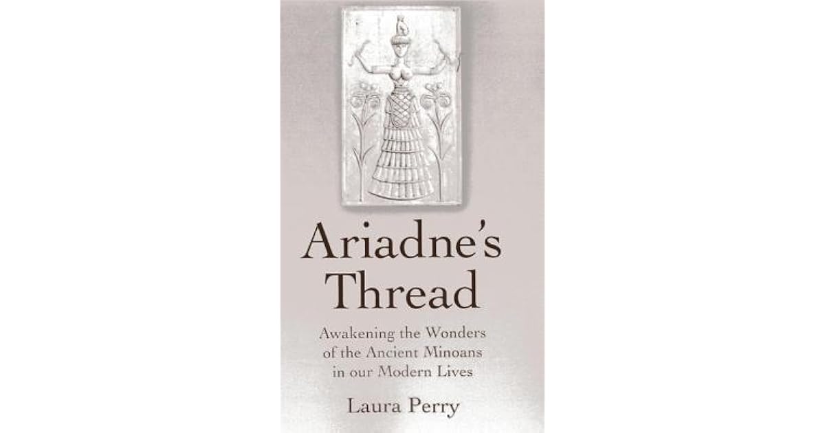 Ariadne's Thread Awakening the Wonders of the Ancient Minoans in Our