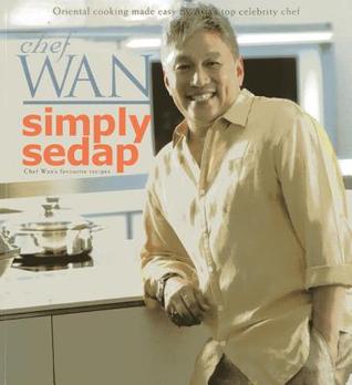 Simply Sedap: Oriental Cooking Made Easy by Asia's Top Celebrity Chef