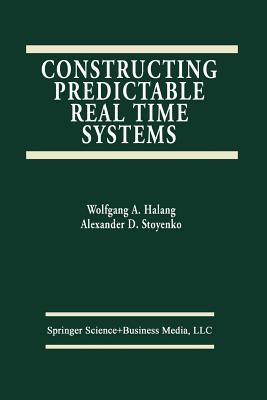 Constructing Predictable Real Time Systems (The Springer International Series in Engineering and Computer Science)
