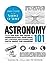 Astronomy 101: From the Sun and Moon to Wormholes and Warp Drive, Key Theories, Discoveries, and Facts about the Universe
