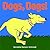Dogs, Dogs! by Michelle Nelson-Schmidt Dogs, Dogs! by Michelle Nelson-Schmidt