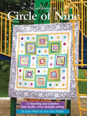 Quilting a Circle of Nine: 12 Stunning and Creative New Quilts - One Versatile Setting (Landauer) Beautiful and Easy Patchwork Projects with Step-by-Step Directions, Patterns, Templates, and Diagrams
