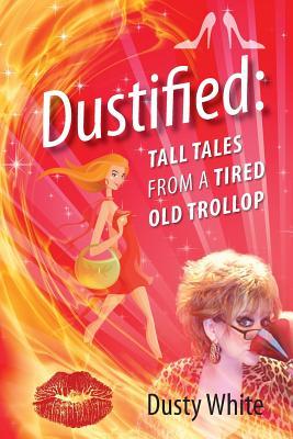 Dustified: Tall Tales from a Tired Old Trollop