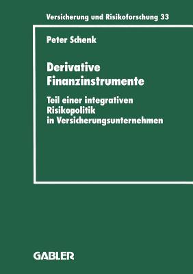 Derivative Finanzinstrumente: Teil einer integrativen Risikopolitik in Versicherungsunternehmen (Versicherung und Risikoforschung, 33) (German Edition)
