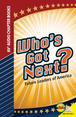 Who's Got Next?: Future Leaders of America (Av2 Audio Chapter Books)