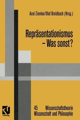 Repräsentationismus — Was sonst?: Eine kritische Auseinandersetzung mit dem repräsentationistischen Forschungsprogramm in den Neurowissenschaften ... und Philosophie) (German Edition)
