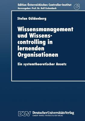 Wissensmanagement und Wissenscontrolling in lernenden Organisationen: Ein systemtheoretischer Ansatz (Edition Österreichisches Controller-Institut) (German Edition)