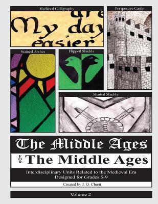The Middle Ages for the Middle Ages: Volume 2: Interdisciplinary Units Related to the Medieval Era Designed for Grades 5-9