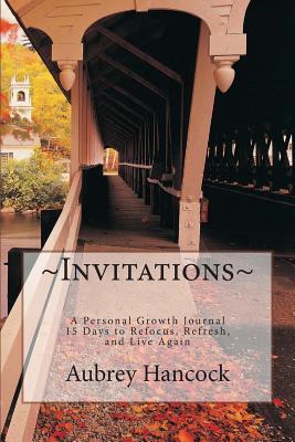 Invitations - A Personal Growth Journal: 15 Days to Refocus, Refresh, and Live Again