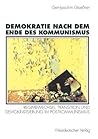 Demokratie nach dem Ende des Kommunismus: Regimewechsel, Transition und Demokratisierung im Postkommunismus (German Edition)