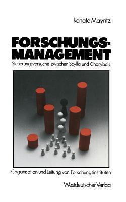 Forschungsmanagement ― Steuerungsversuche zwischen Scylla und Charybdis: Probleme der Organisation und Leitung von hochschulfreien, öffentlich finanzierten Forschungsinstituten