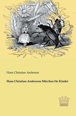 Hans Christian Andersens Maerchen fuer Kinder (German Edition)