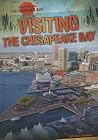 Visiting the Chesapeake Bay (Exploring the Chesapeake Bay) Visiting the Chesapeake Bay (Exploring the Chesapeake Bay)
