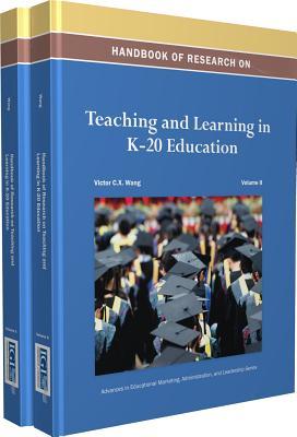 Handbook of Research on Teaching and Learning in K-20 Education (Advances in Educational Marketing, Administration, and Leadership)