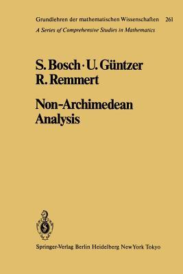 Non-Archimedean Analysis: A Systematic Approach to Rigid Analytic Geometry (Grundlehren der mathematischen Wissenschaften)