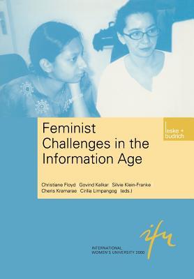 Feminist Challenges in the Information Age: Information as a Social Resource (Schriftenreihe der internationalen Frauenuniversität "Technik und Kultur", 5)