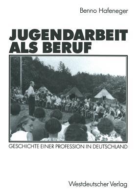 Jugendarbeit als Beruf: Geschichte einer Profession in Deutschland (German Edition)