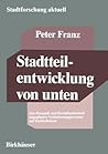 Stadtteilentwicklung von unten: Zur Dynamik und Beeinflussbarkeit ungeplanter Veränderungsprozesse auf Stadtteilebene (Stadtforschung aktuell, 21) (German Edition)