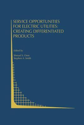 Service Opportunities for Electric Utilities: Creating Differentiated Products (Topics in Regulatory Economics and Policy, 13)