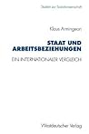 Staat und Arbeitsbeziehungen: Ein internationaler Vergleich (Studien zur Sozialwissenschaft, 145) (German Edition)