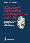 Major Limb Replantation and Postischemia Syndrome by Hans-Ulrich Steinau