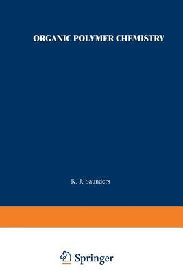 Organic Polymer Chemistry: An Introduction to the Organic Chemistry of Adhesives, Fibres, Paints, Plastics, and Rubbers