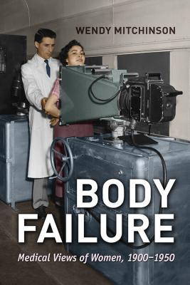 Body Failure: Medical Views of Women, 1900-1950 (Paperback)