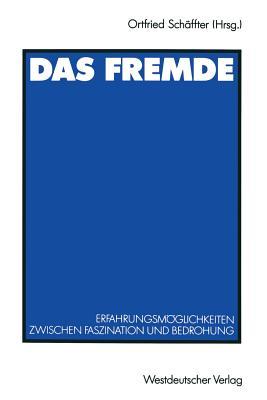 Das Fremde: Erfahrungsmöglichkeiten zwischen Faszination und Bedrohung (German Edition)