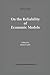 On the Reliability of Economic Models: Essays in the Philosophy of Economics (Recent Economic Thought)