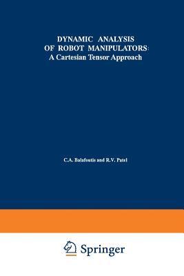 Dynamic Analysis of Robot Manipulators: A Cartesian Tensor Approach (The Springer International Series in Engineering and Computer Science)