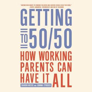 Getting to 50/50: How Working Parents Can Have It All (Library Edition)