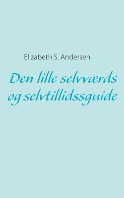 Den lille selvværds og selvtillidssguide (Danish Edition)