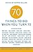 70 Things to Do When You Turn 70 - 70 Achievers on How To Make the Most of Your 70th Milestone Birthday (Milestone Series)