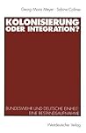 Kolonisierung oder Integration?: Bundeswehr und deutsche Einheit. Eine Bestandsaufnahme (German Edition) Kolonisierung oder Integration?: Bundeswehr und deutsche Einheit. Eine Bestandsaufnahme (German Edition)