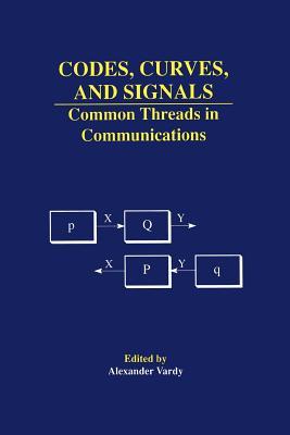 Codes, Curves, and Signals: Common Threads in Communications (The Springer International Series in Engineering and Computer Science, 485)